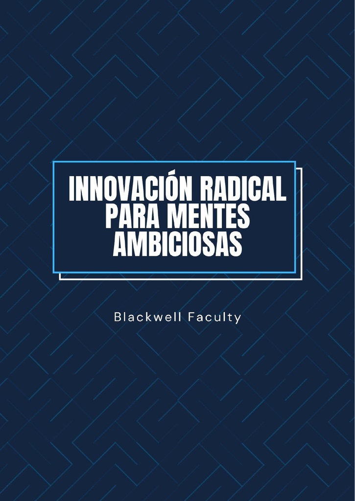 INNOVACIÓN RADICAL PARA MENTES AMBICIOSAS