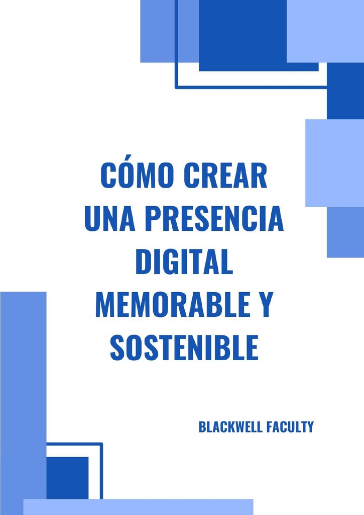 CÓMO CREAR UNA PRESENCIA DIGITAL MEMORABLE Y SOSTENIBLE