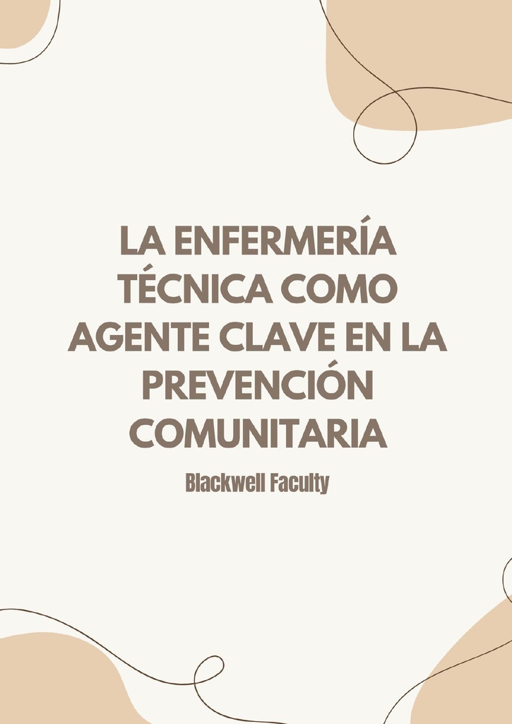 LA ENFERMERÍA TÉCNICA COMO AGENTE CLAVE EN LA PREVENCIÓN COMUNITARIA