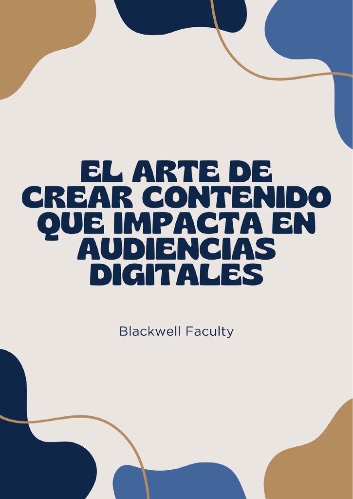 EL ARTE DE CREAR CONTENIDO QUE IMPACTA EN AUDIENCIAS DIGITALES