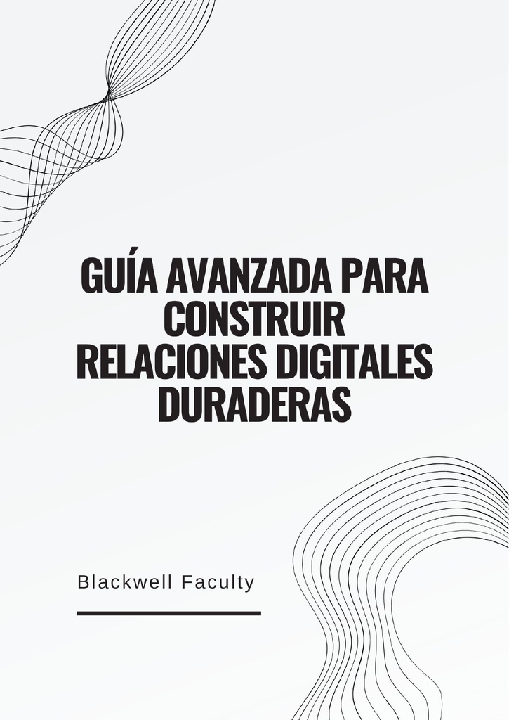 GUÍA AVANZADA PARA CONSTRUIR RELACIONES DIGITALES DURADERAS