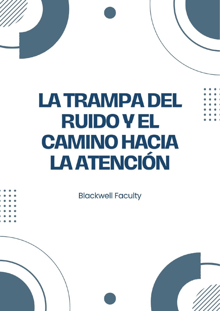 LA TRAMPA DEL RUIDO Y EL CAMINO HACIA LA ATENCIÓN