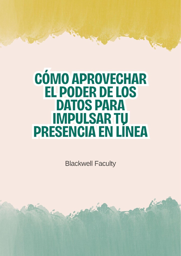 CÓMO APROVECHAR EL PODER DE LOS DATOS PARA IMPULSAR TU PRESENCIA EN LÍNEA