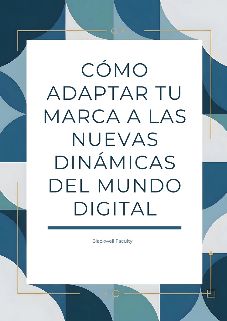 CÓMO ADAPTAR TU MARCA A LAS NUEVAS DINÁMICAS DEL MUNDO DIGITAL