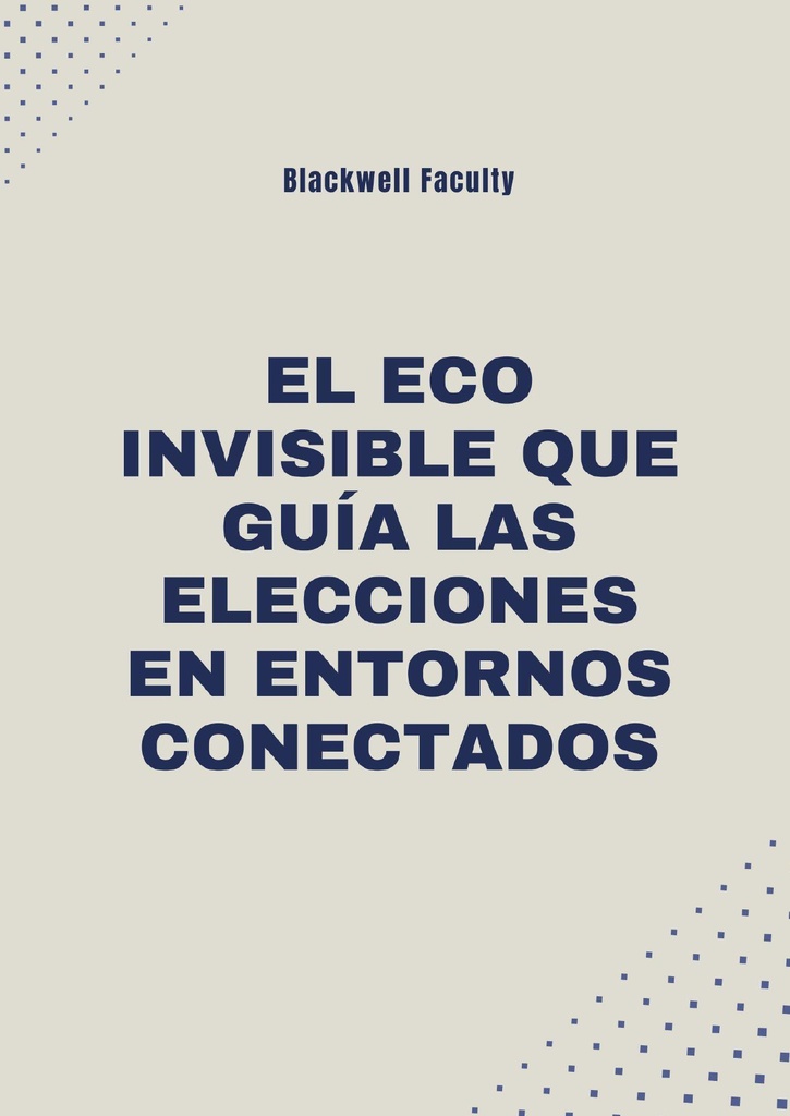 EL ECO INVISIBLE QUE GUÍA LAS ELECCIONES EN ENTORNOS CONECTADOS
