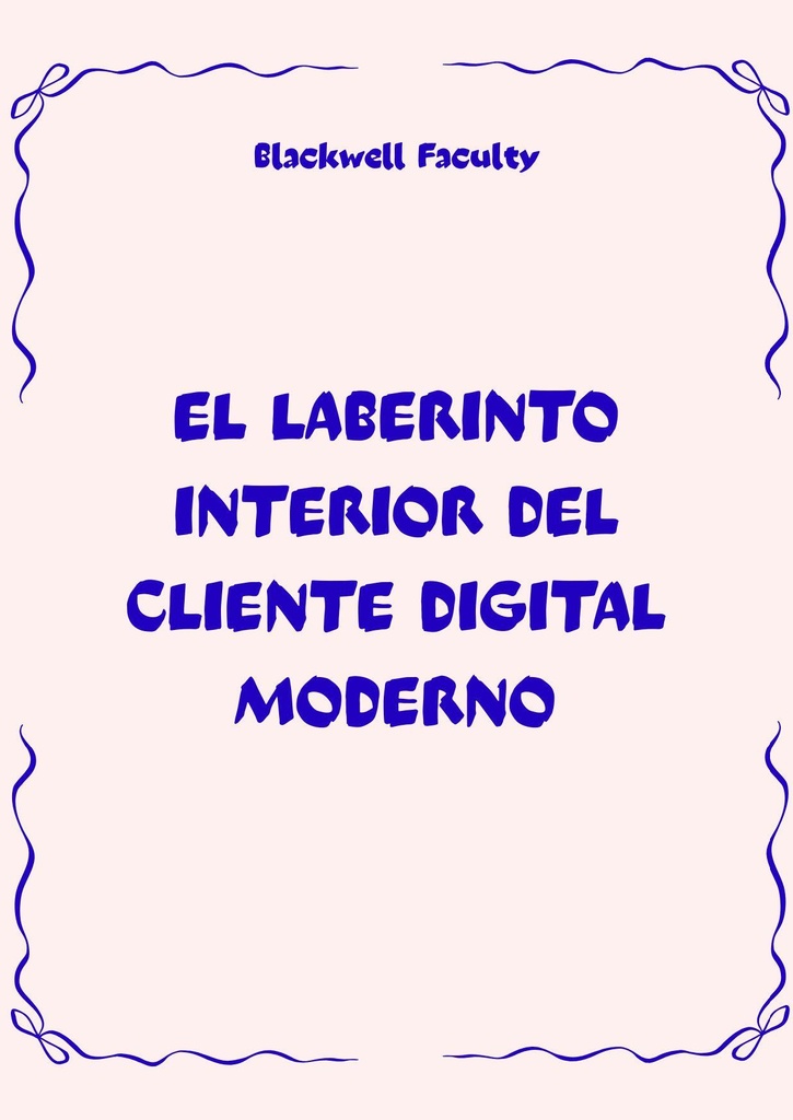 EL LABERINTO INTERIOR DEL CLIENTE DIGITAL MODERNO
