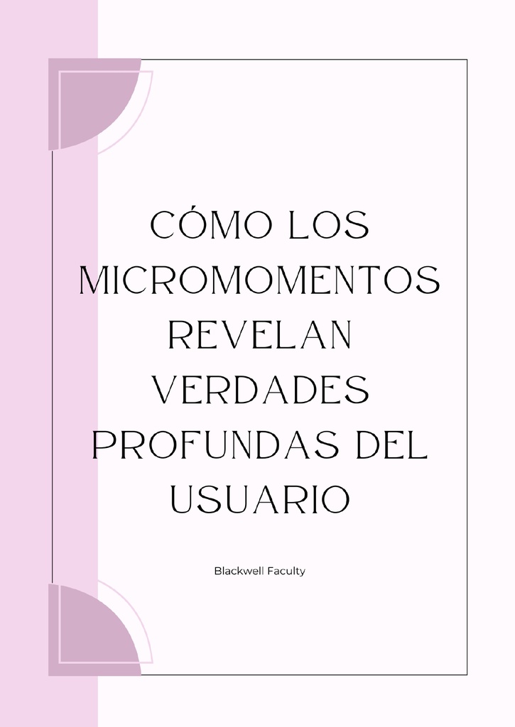 CÓMO LOS MICROMOMENTOS REVELAN VERDADES PROFUNDAS DEL USUARIO