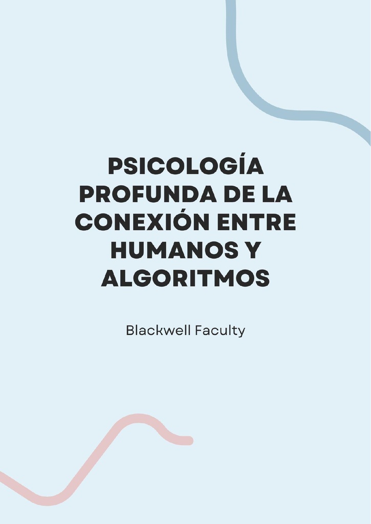 PSICOLOGÍA PROFUNDA DE LA CONEXIÓN ENTRE HUMANOS Y ALGORITMOS