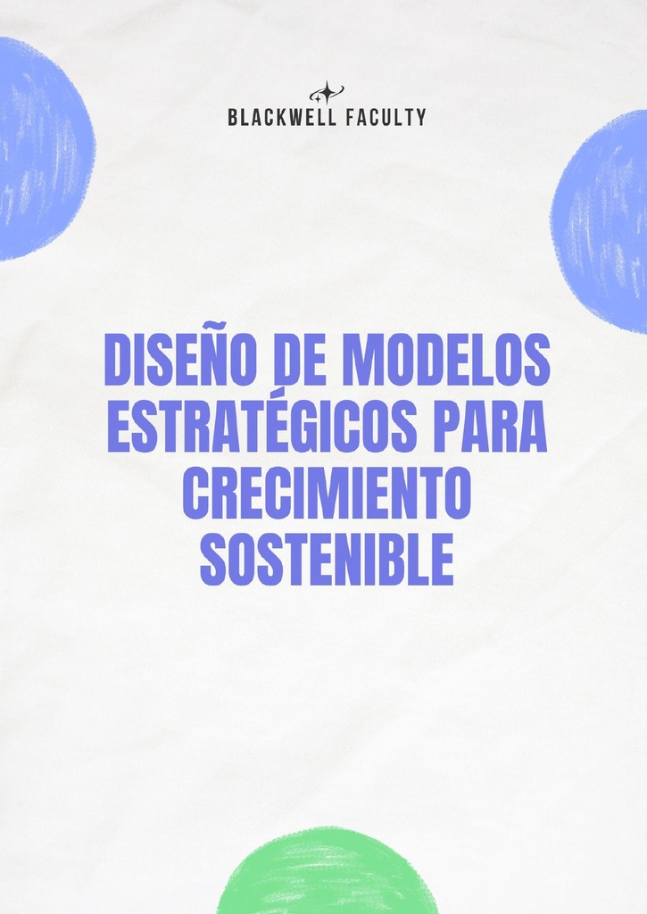 DISEÑO DE MODELOS ESTRATÉGICOS PARA CRECIMIENTO SOSTENIBLE