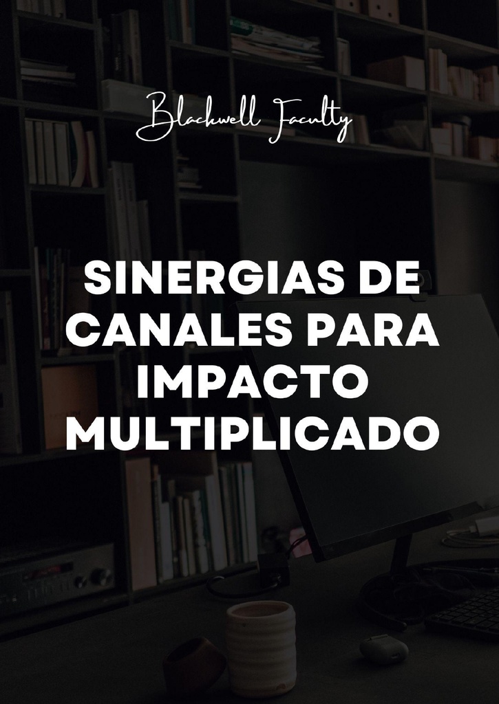 SINERGIAS DE CANALES PARA IMPACTO MULTIPLICADO