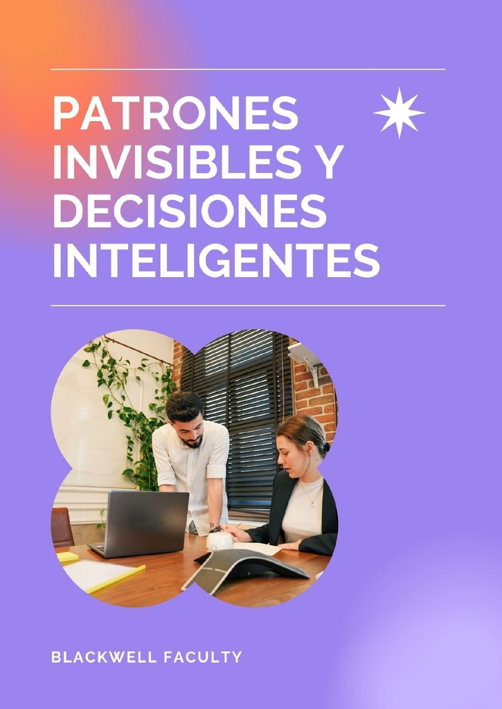 PATRONES INVISIBLES Y DECISIONES INTELIGENTES