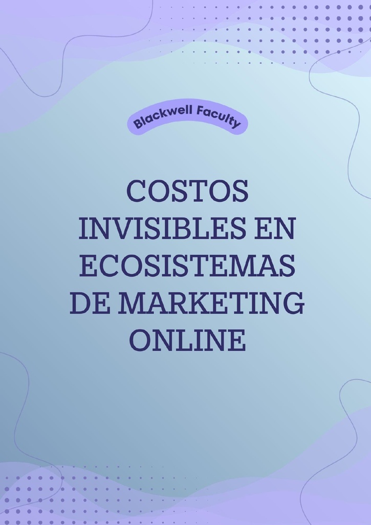 COSTOS INVISIBLES EN ECOSISTEMAS DE MARKETING ONLINE
