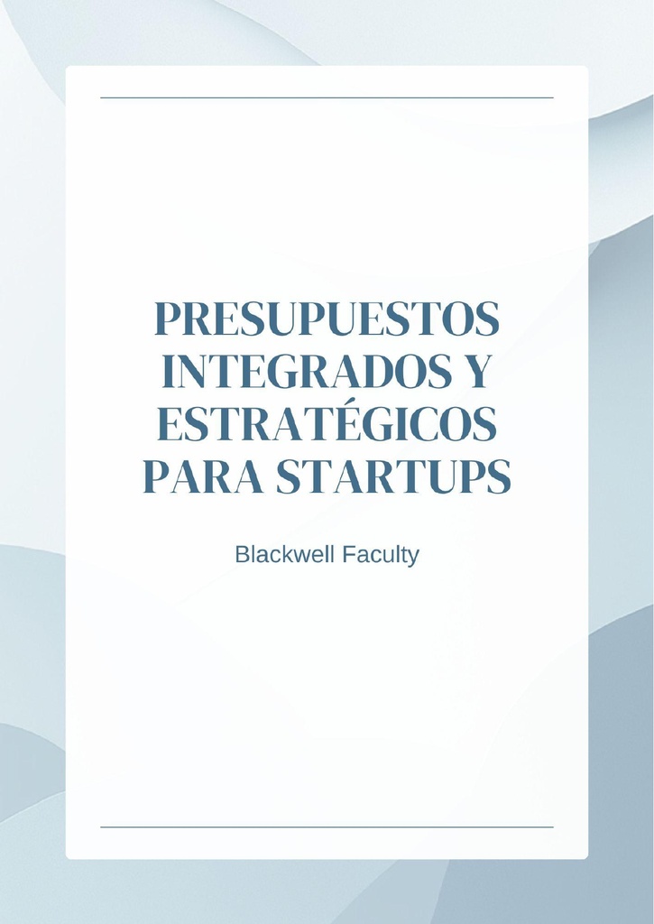 PRESUPUESTOS INTEGRADOS Y ESTRATÉGICOS PARA STARTUPS