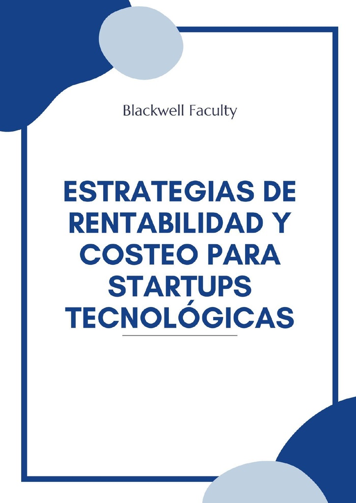 ESTRATEGIAS DE RENTABILIDAD Y COSTEO PARA STARTUPS TECNOLÓGICAS