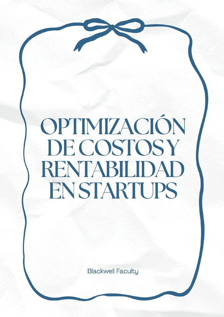 OPTIMIZACIÓN DE COSTOS Y RENTABILIDAD EN STARTUPS