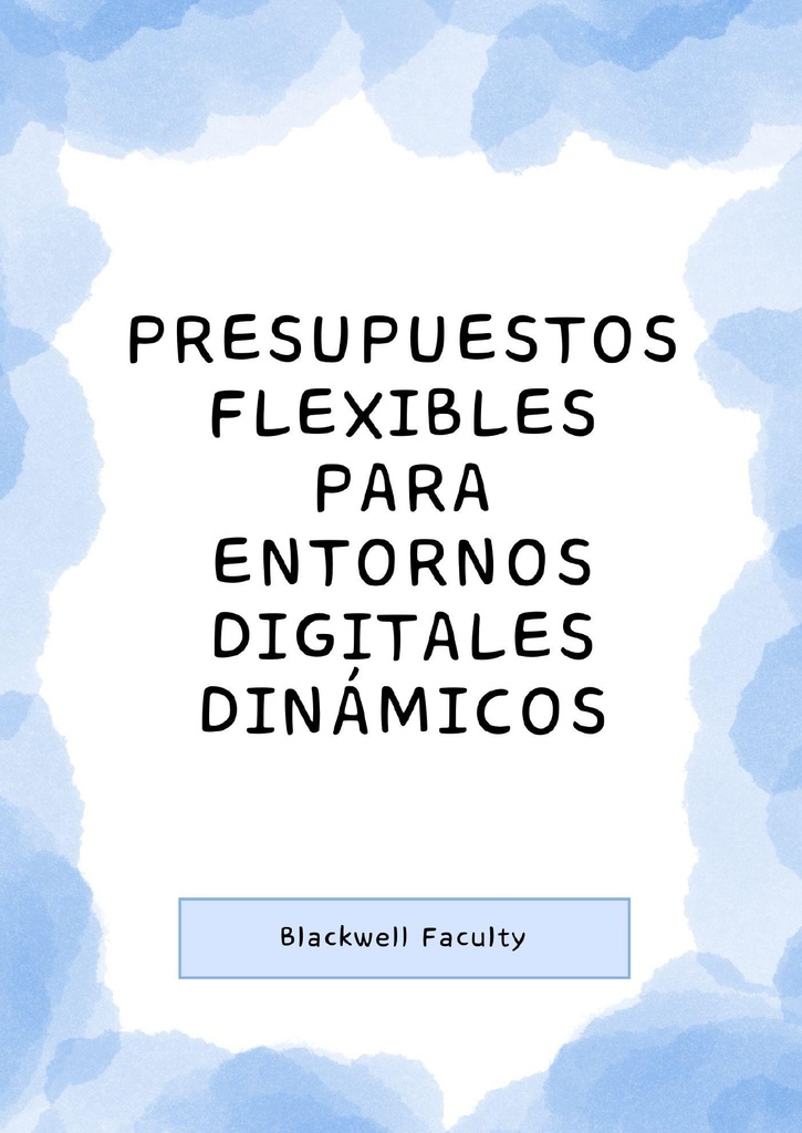 PRESUPUESTOS FLEXIBLES PARA ENTORNOS DIGITALES DINÁMICOS
