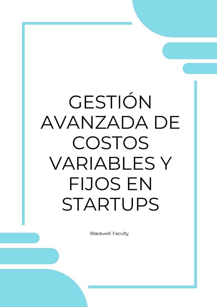GESTIÓN AVANZADA DE COSTOS VARIABLES Y FIJOS EN STARTUPS