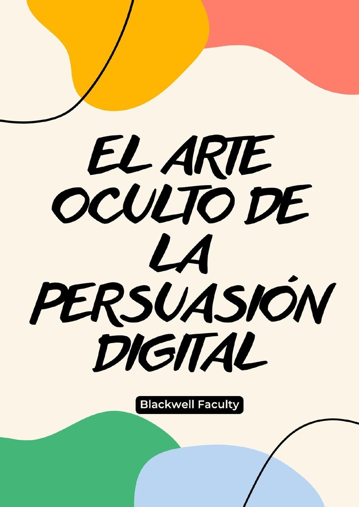 EL ARTE OCULTO DE LA PERSUASIÓN DIGITAL