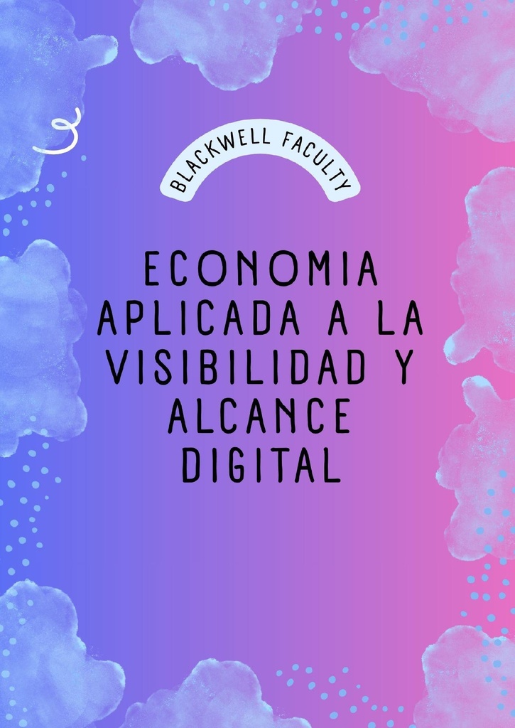 ECONOMIA APLICADA A LA VISIBILIDAD Y ALCANCE DIGITAL