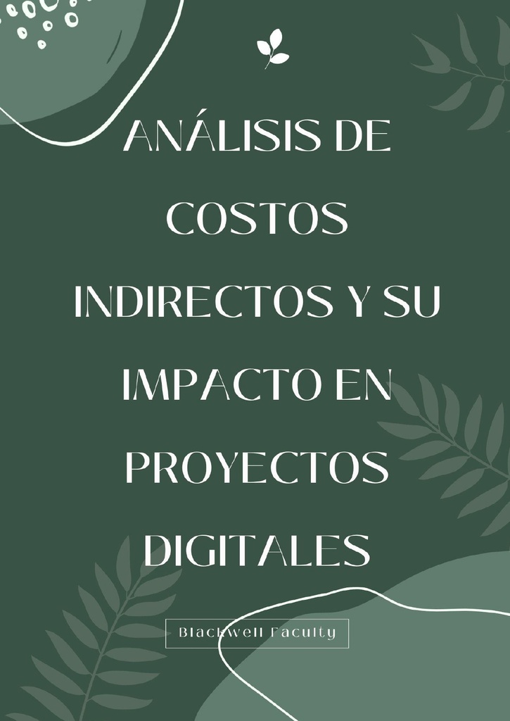 ANÁLISIS DE COSTOS INDIRECTOS Y SU IMPACTO EN PROYECTOS DIGITALES