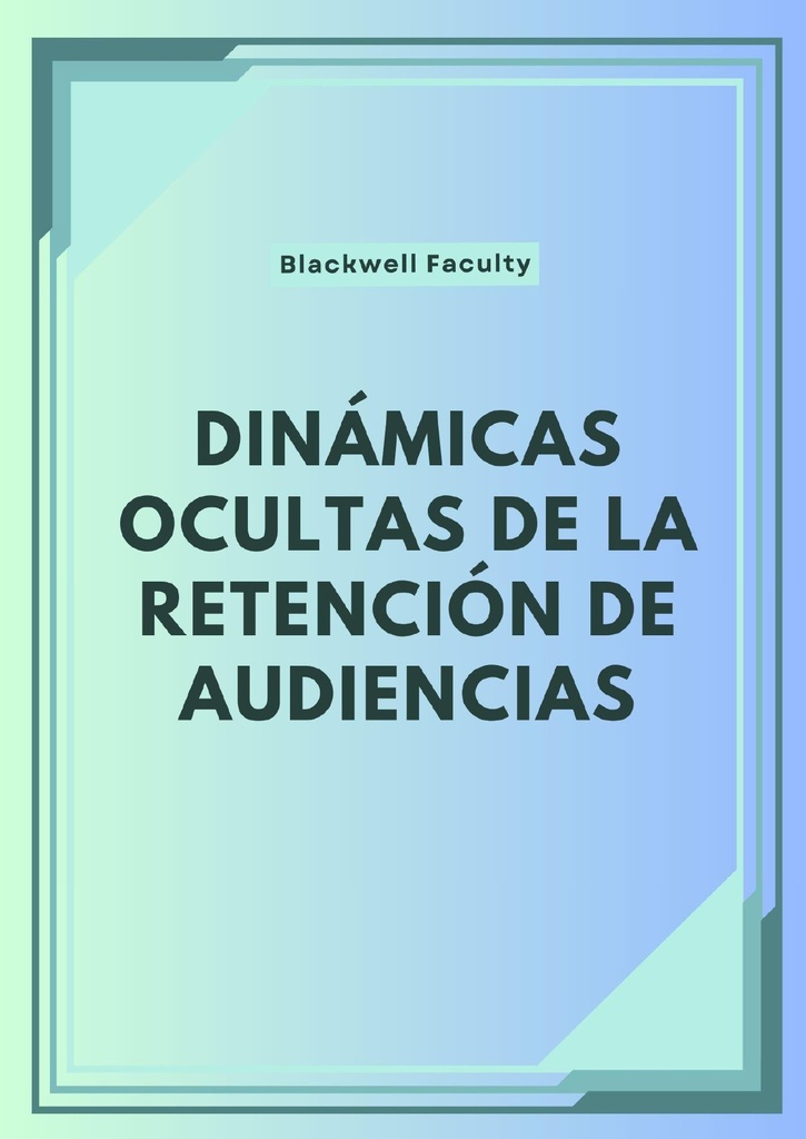 DINÁMICAS OCULTAS DE LA RETENCIÓN DE AUDIENCIAS