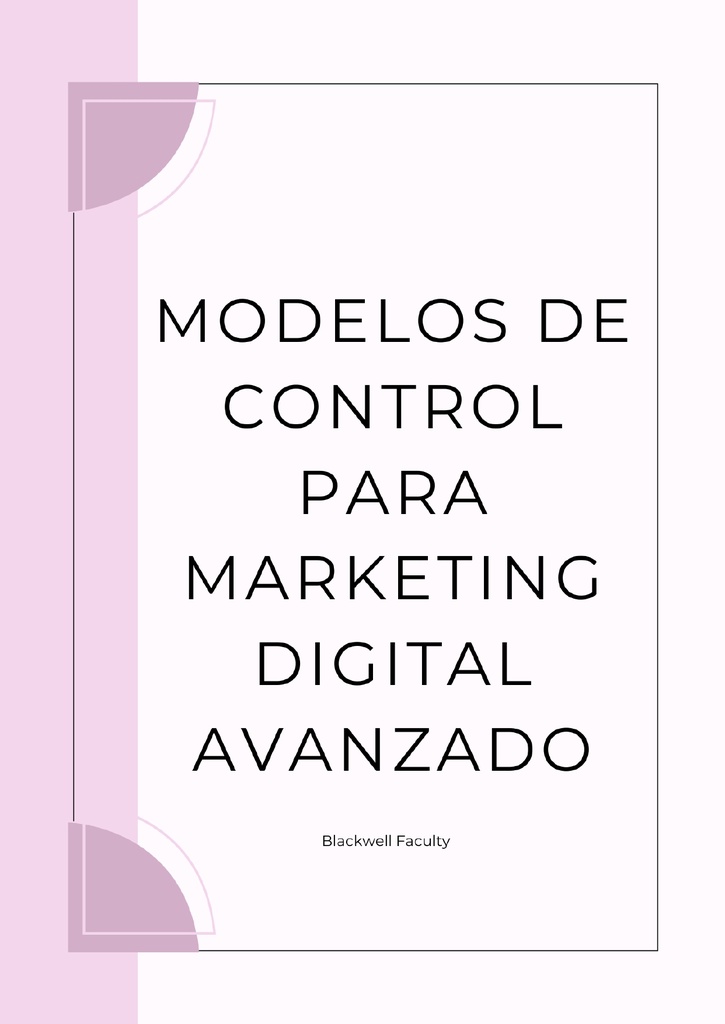 MODELOS DE CONTROL PARA MARKETING DIGITAL AVANZADO