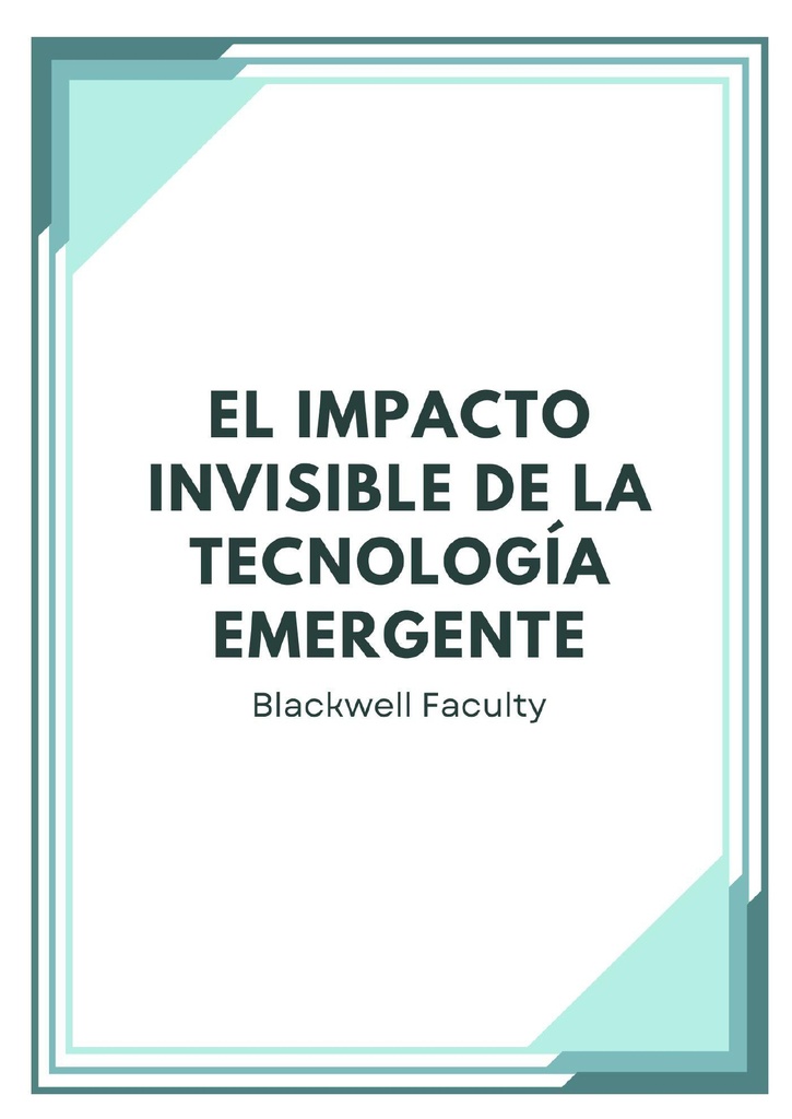 EL IMPACTO INVISIBLE DE LA TECNOLOGÍA EMERGENTE