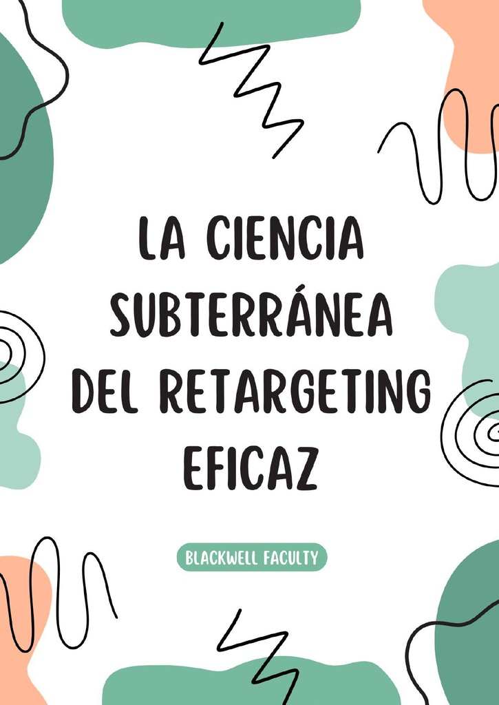 LA CIENCIA SUBTERRÁNEA DEL RETARGETING EFICAZ