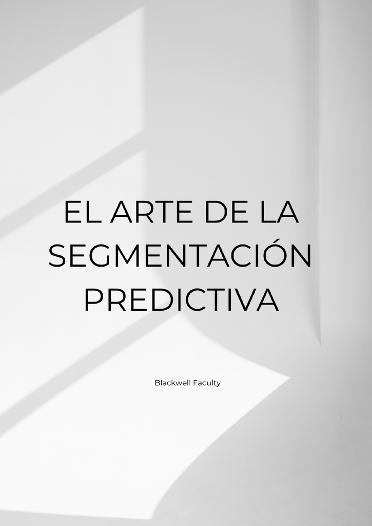 EL ARTE DE LA SEGMENTACIÓN PREDICTIVA