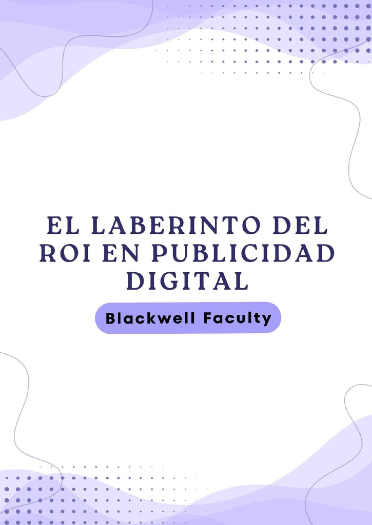 EL LABERINTO DEL ROI EN PUBLICIDAD DIGITAL