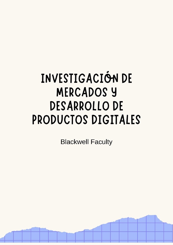 INVESTIGACIÓN DE MERCADOS Y DESARROLLO DE PRODUCTOS DIGITALES