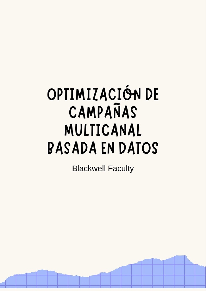 OPTIMIZACIÓN DE CAMPAÑAS MULTICANAL BASADA EN DATOS