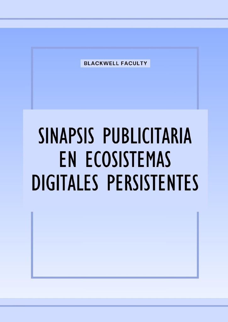 SINAPSIS PUBLICITARIA EN ECOSISTEMAS DIGITALES PERSISTENTES