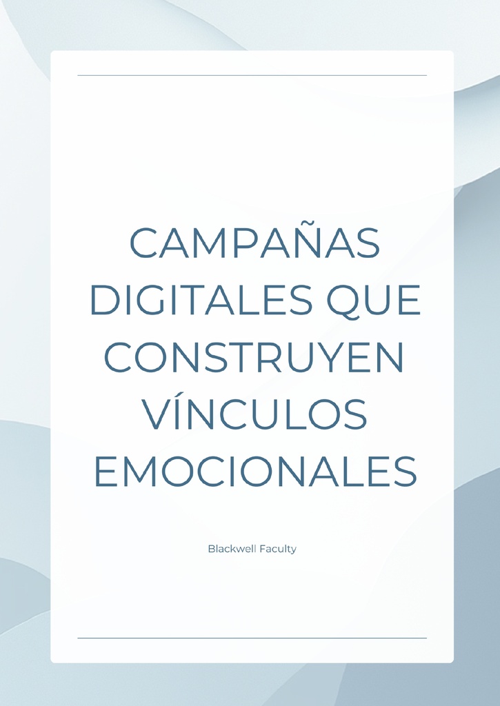 CAMPAÑAS DIGITALES QUE CONSTRUYEN VÍNCULOS EMOCIONALES