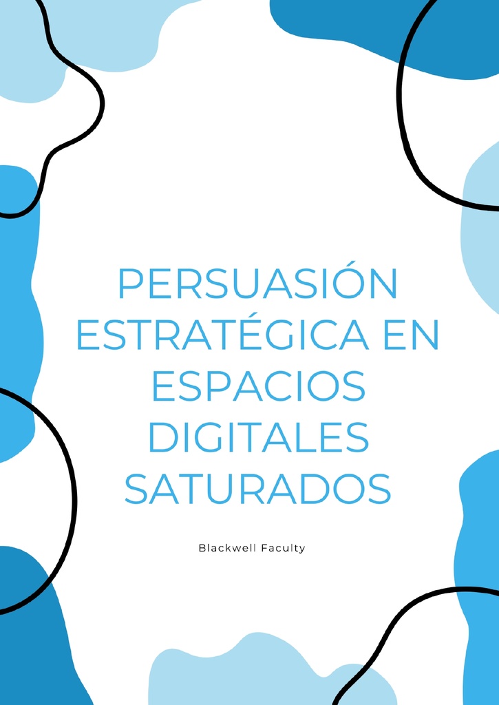 PERSUASIÓN ESTRATÉGICA EN ESPACIOS DIGITALES SATURADOS