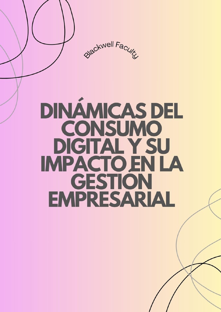 DINÁMICAS DEL CONSUMO DIGITAL Y SU IMPACTO EN LA GESTIÓN EMPRESARIAL