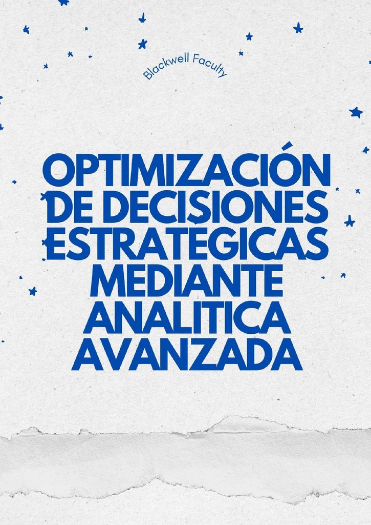 OPTIMIZACIÓN DE DECISIONES ESTRATÉGICAS MEDIANTE ANALITICA AVANZADA