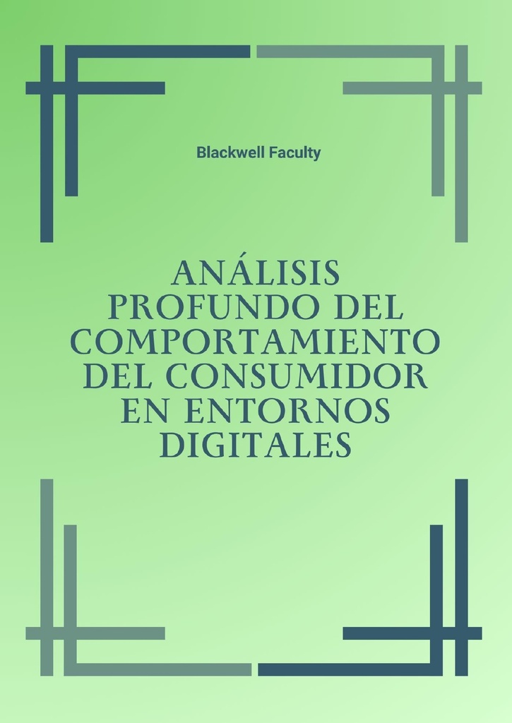 ANÁLISIS PROFUNDO DEL COMPORTAMIENTO DEL CONSUMIDOR EN ENTORNOS DIGITALES