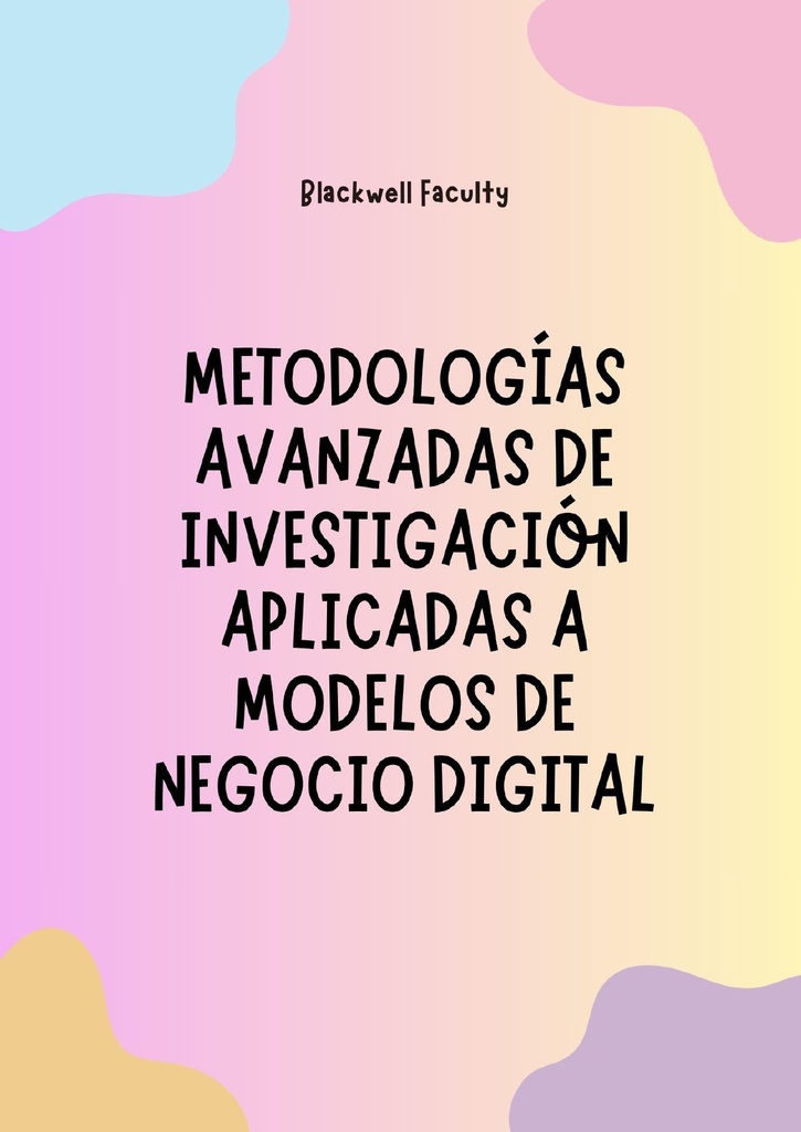 METODOLOGÍAS AVANZADAS DE INVESTIGACIÓN APLICADAS A MODELOS DE NEGOCIO DIGITAL