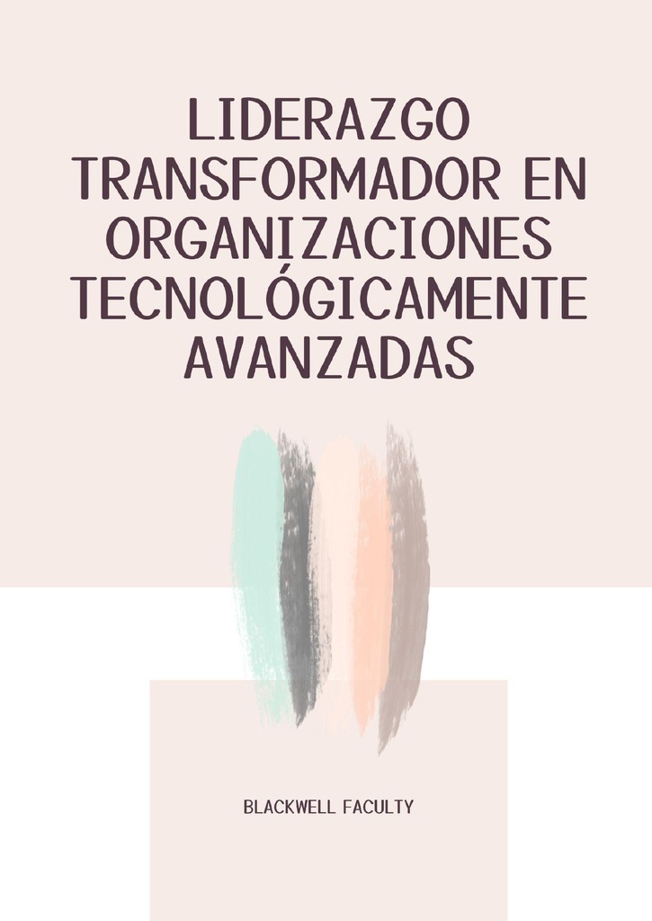 LIDERAZGO TRANSFORMADOR EN ORGANIZACIONES TECNOLÓGICAMENTE AVANZADAS