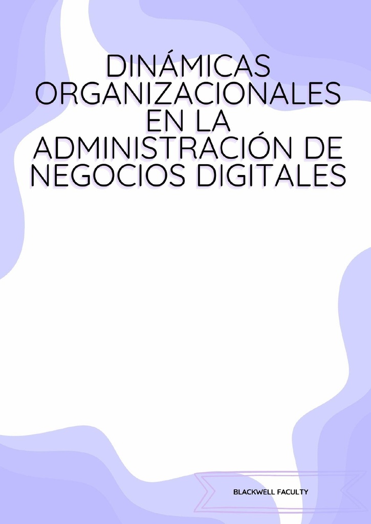 DINÁMICAS ORGANIZACIONALES EN LA ADMINISTRACIÓN DE NEGOCIOS DIGITALES