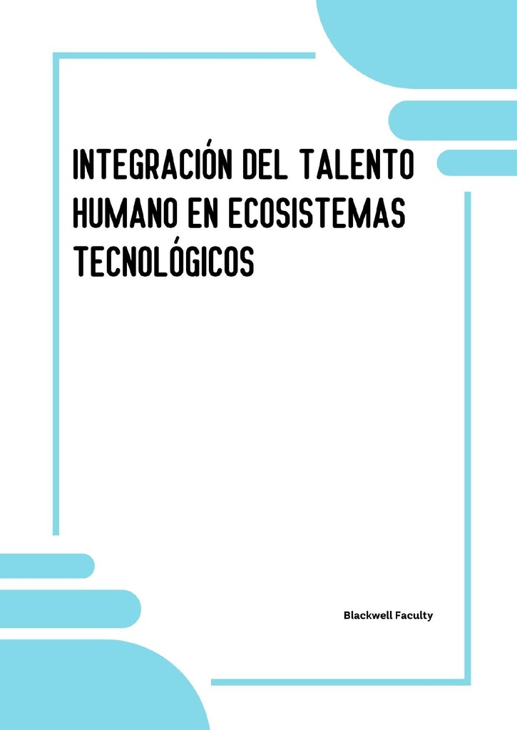 INTEGRACIÓN DEL TALENTO HUMANO EN ECOSISTEMAS TECNOLÓGICOS