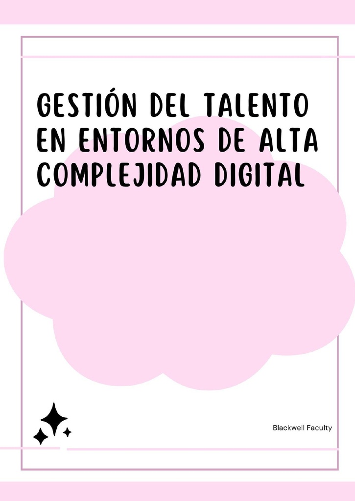 GESTIÓN DEL TALENTO EN ENTORNOS DE ALTA COMPLEJIDAD DIGITAL