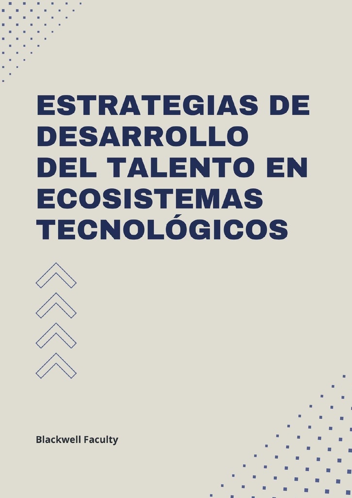 ESTRATEGIAS DE DESARROLLO DEL TALENTO EN ECOSISTEMAS TECNOLÓGICOS