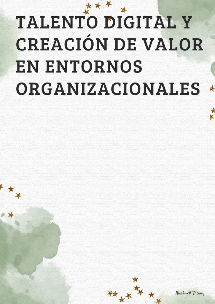 TALENTO DIGITAL Y CREACIÓN DE VALOR EN ENTORNOS ORGANIZACIONALES