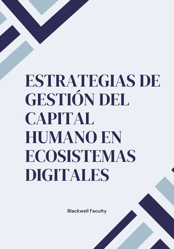 ESTRATEGIAS DE GESTIÓN DEL CAPITAL HUMANO EN ECOSISTEMAS DIGITALES