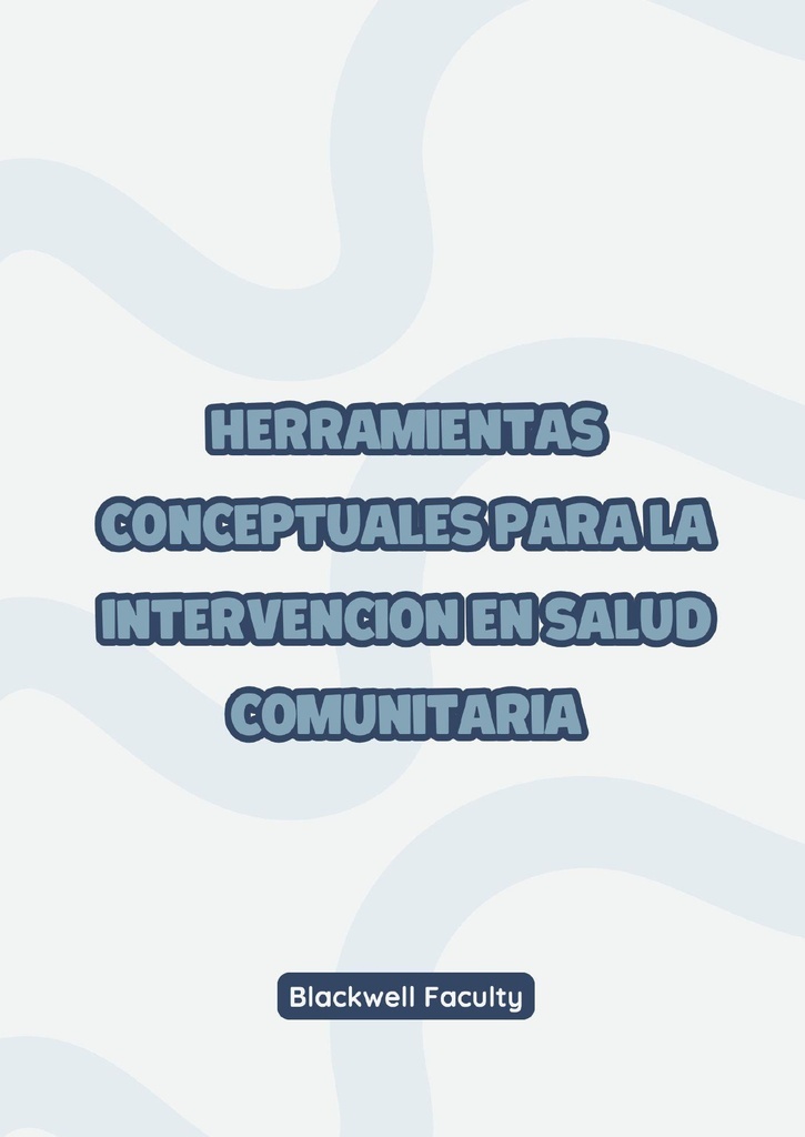 HERRAMIENTAS CONCEPTUALES PARA LA INTERVENCION EN SALUD COMUNITARIA
