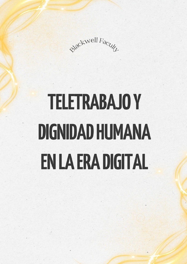 TELETRABAJO Y DIGNIDAD HUMANA EN LA ERA DIGITAL