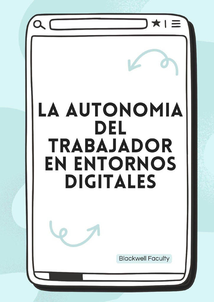 LA AUTONOMIA DEL TRABAJADOR EN ENTORNOS DIGITALES