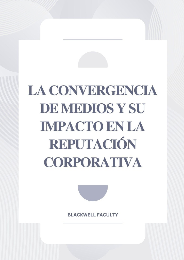 LA CONVERGENCIA DE MEDIOS Y SU IMPACTO EN LA REPUTACIÓN CORPORATIVA